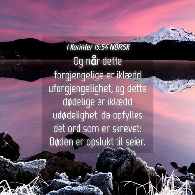 Picture 04 - 1 Korinter 15:54 NORSK - Og når dette forgjengelige er iklædd - Bible Verse Picture