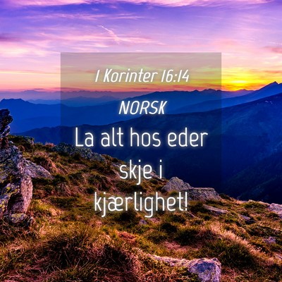 Picture 04 - 1 Korinter 16:14 NORSK - La alt hos eder skje i - Bible Verse Picture
