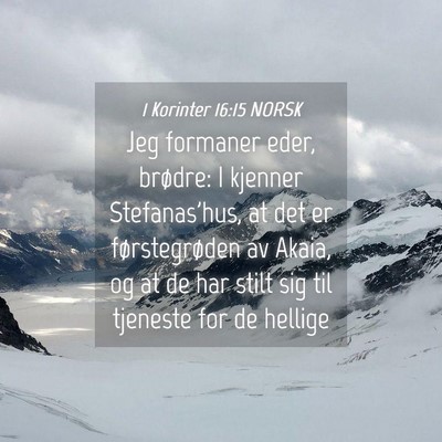 Picture 04 - 1 Korinter 16:15 NORSK - Jeg formaner eder, brødre: I kjenner - Bible Verse Picture