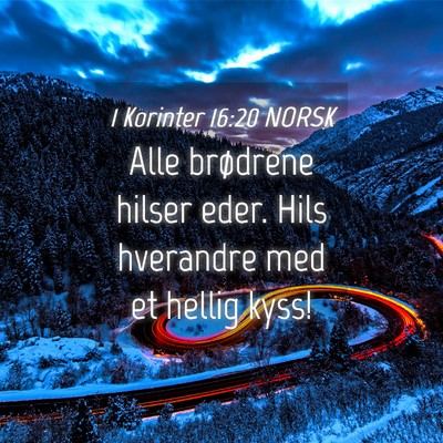 Picture 04 - 1 Korinter 16:20 NORSK - Alle brødrene hilser eder. Hils hverandre med et - Bible Verse Picture