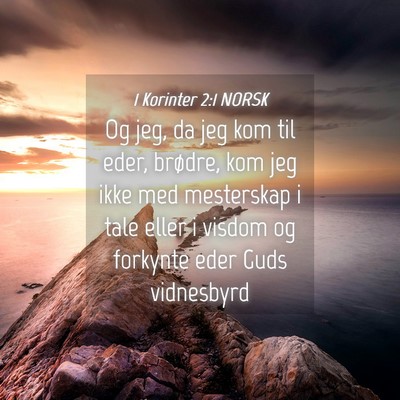 Picture 04 - 1 Korinter 2:1 NORSK - Og jeg, da jeg kom til eder, brødre, kom jeg - Bible Verse Picture