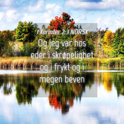 Picture 04 - 1 Korinter 2:3 NORSK - Og jeg var hos eder i skrøpelighet og i frykt og - Bible Verse Picture