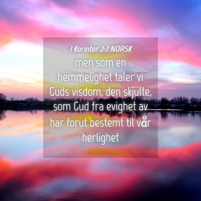 Picture 04 - 1 Korinter 2:7 NORSK - men som en hemmelighet taler vi Guds visdom, den - Bible Verse Picture