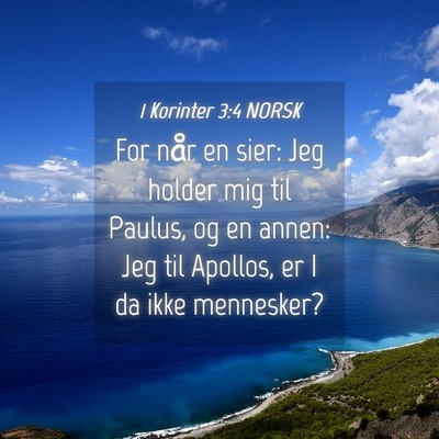 Picture 04 - 1 Korinter 3:4 NORSK - For når en sier: Jeg holder mig til Paulus, og - Bible Verse Picture