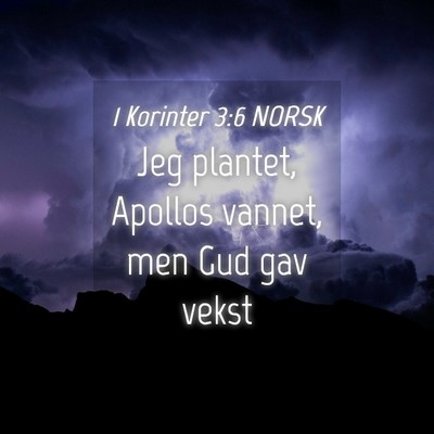 Picture 04 - 1 Korinter 3:6 NORSK - Jeg plantet, Apollos vannet, men Gud gav - Bible Verse Picture