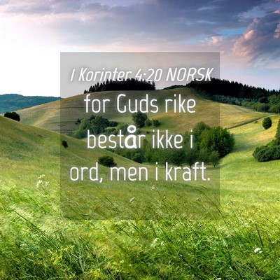 Picture 04 - 1 Korinter 4:20 NORSK - for Guds rike består ikke i ord, men i - Bible Verse Picture