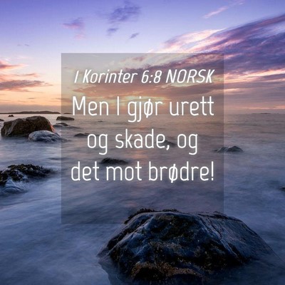 Picture 04 - 1 Korinter 6:8 NORSK - Men I gjør urett og skade, og det mot - Bible Verse Picture