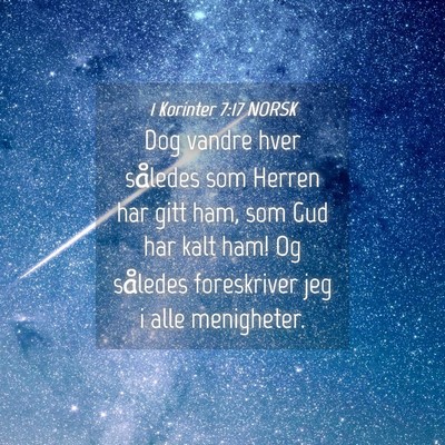 Picture 04 - 1 Korinter 7:17 NORSK - Dog vandre hver således som Herren har gitt ham, - Bible Verse Picture