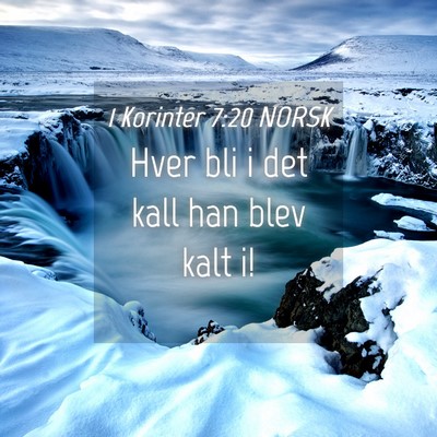 Picture 04 - 1 Korinter 7:20 NORSK - Hver bli i det kall han blev kalt - Bible Verse Picture