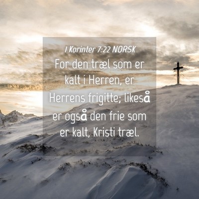 Picture 04 - 1 Korinter 7:22 NORSK - For den træl som er kalt i Herren, er Herrens - Bible Verse Picture