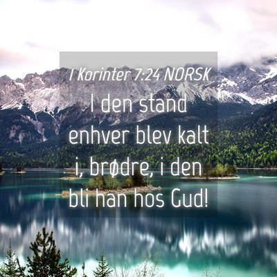Picture 04 - 1 Korinter 7:24 NORSK - I den stand enhver blev kalt i, brødre, i den - Bible Verse Picture