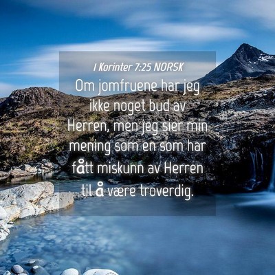 Picture 04 - 1 Korinter 7:25 NORSK - Om jomfruene har jeg ikke noget bud av Herren, - Bible Verse Picture