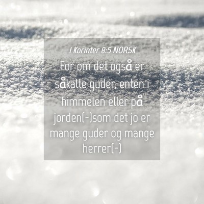 Picture 04 - 1 Korinter 8:5 NORSK - For om det også er såkalte guder, enten i - Bible Verse Picture