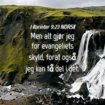 Picture 04 - 1 Korinter 9:23 NORSK - Men alt gjør jeg for evangeliets skyld, forat - Bible Verse Picture