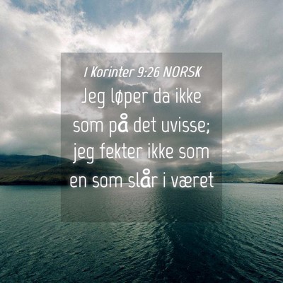 Picture 04 - 1 Korinter 9:26 NORSK - Jeg løper da ikke som på det uvisse; jeg fekter - Bible Verse Picture