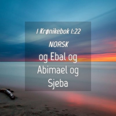 Picture 04 - 1 Krønikebok 1:22 NORSK - og Ebal og Abimael og - Bible Verse Picture