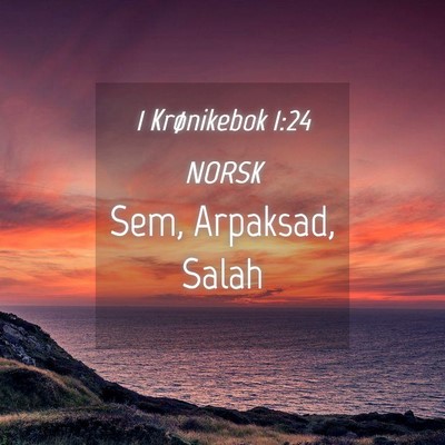 Picture 04 - 1 Krønikebok 1:24 NORSK - Sem, Arpaksad, - Bible Verse Picture