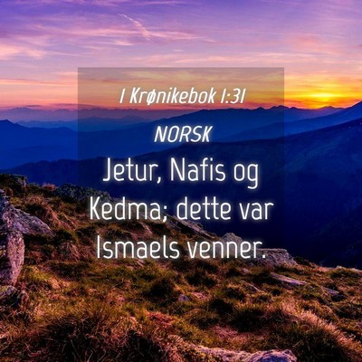 Picture 04 - 1 Krønikebok 1:31 NORSK - Jetur, Nafis og Kedma; dette var Ismaels - Bible Verse Picture