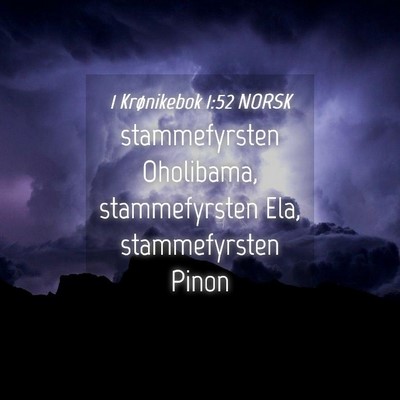 Picture 04 - 1 Krønikebok 1:52 NORSK - stammefyrsten Oholibama, stammefyrsten Ela, - Bible Verse Picture