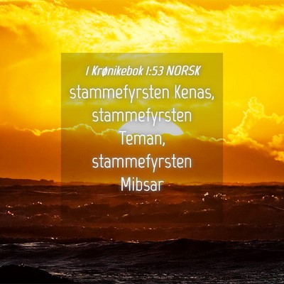 Picture 04 - 1 Krønikebok 1:53 NORSK - stammefyrsten Kenas, stammefyrsten Teman, - Bible Verse Picture