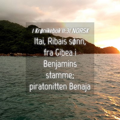 Picture 04 - 1 Krønikebok 11:31 NORSK - Itai, Ribais sønn, fra Gibea i Benjamins stamme; - Bible Verse Picture