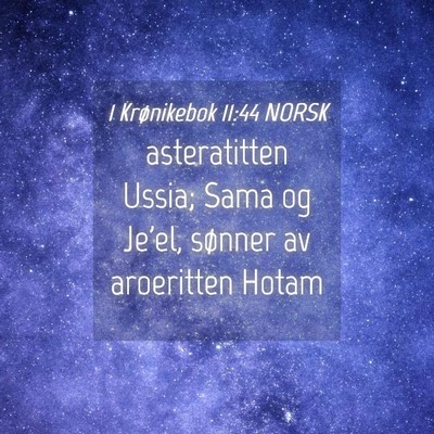 Picture 04 - 1 Krønikebok 11:44 NORSK - asteratitten Ussia; Sama og Je'el, sønner av - Bible Verse Picture