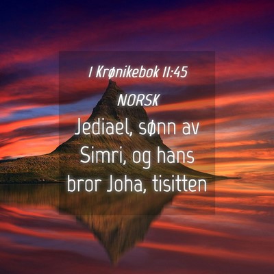Picture 04 - 1 Krønikebok 11:45 NORSK - Jediael, sønn av Simri, og hans bror Joha, - Bible Verse Picture