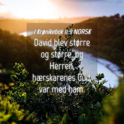 Picture 04 - 1 Krønikebok 11:9 NORSK - David blev større og større, og Herren, - Bible Verse Picture