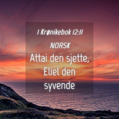 Picture 04 - 1 Krønikebok 12:11 NORSK - Attai den sjette, Eliel den - Bible Verse Picture