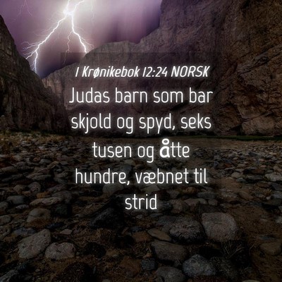 Picture 04 - 1 Krønikebok 12:24 NORSK - Judas barn som bar skjold og spyd, seks tusen og - Bible Verse Picture