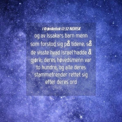 Picture 04 - 1 Krønikebok 12:32 NORSK - og av Issakars barn menn som forstod sig på - Bible Verse Picture