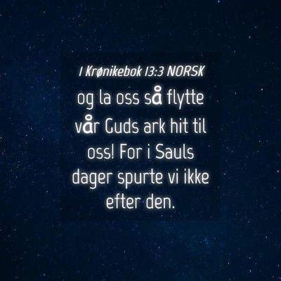 Picture 04 - 1 Krønikebok 13:3 NORSK - og la oss så flytte vår Guds ark hit til oss! - Bible Verse Picture