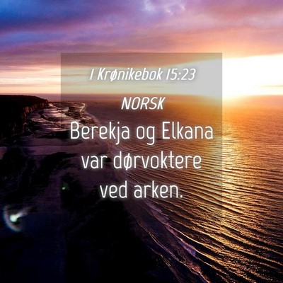 Picture 04 - 1 Krønikebok 15:23 NORSK - Berekja og Elkana var dørvoktere ved - Bible Verse Picture