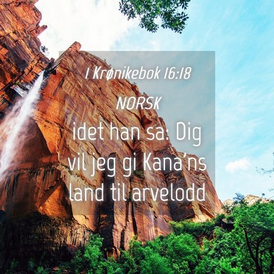 Picture 04 - 1 Krønikebok 16:18 NORSK - idet han sa: Dig vil jeg gi Kana'ns land til - Bible Verse Picture