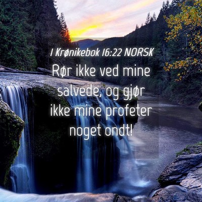 Picture 04 - 1 Krønikebok 16:22 NORSK - Rør ikke ved mine salvede, og gjør ikke mine - Bible Verse Picture