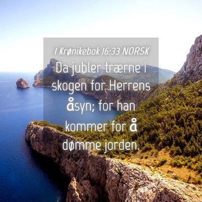 Picture 04 - 1 Krønikebok 16:33 NORSK - Da jubler trærne i skogen for Herrens åsyn; for - Bible Verse Picture