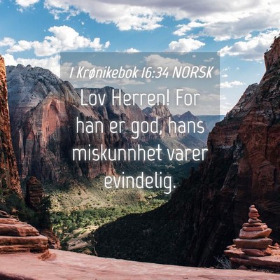 Picture 04 - 1 Krønikebok 16:34 NORSK - Lov Herren! For han er god, hans miskunnhet varer - Bible Verse Picture