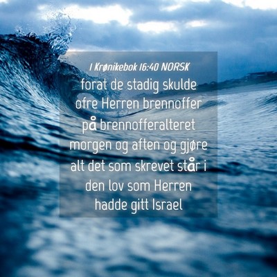 Picture 04 - 1 Krønikebok 16:40 NORSK - forat de stadig skulde ofre Herren brennoffer på - Bible Verse Picture