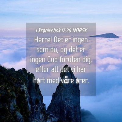 Picture 04 - 1 Krønikebok 17:20 NORSK - Herre! Det er ingen som du, og det er ingen Gud - Bible Verse Picture