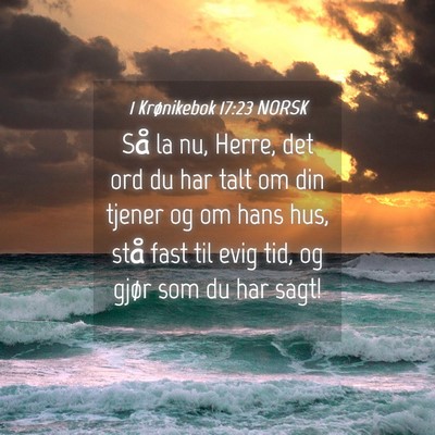 Picture 04 - 1 Krønikebok 17:23 NORSK - Så la nu, Herre, det ord du har talt om din - Bible Verse Picture