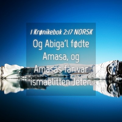 Picture 04 - 1 Krønikebok 2:17 NORSK - Og Abiga'l fødte Amasa, og Amasas far var - Bible Verse Picture