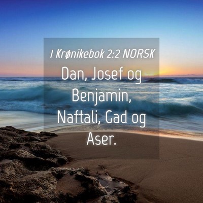 Picture 04 - 1 Krønikebok 2:2 NORSK - Dan, Josef og Benjamin, Naftali, Gad og - Bible Verse Picture