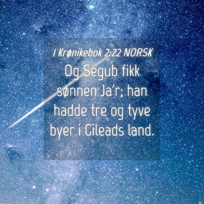 Picture 04 - 1 Krønikebok 2:22 NORSK - Og Segub fikk sønnen Ja'r; han hadde tre og tyve - Bible Verse Picture