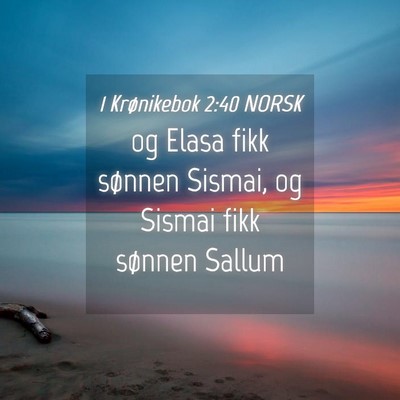 Picture 04 - 1 Krønikebok 2:40 NORSK - og Elasa fikk sønnen Sismai, og Sismai fikk - Bible Verse Picture