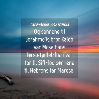 Picture 04 - 1 Krønikebok 2:42 NORSK - Og sønnene til Jerahme'ls bror Kaleb var Mesa - Bible Verse Picture