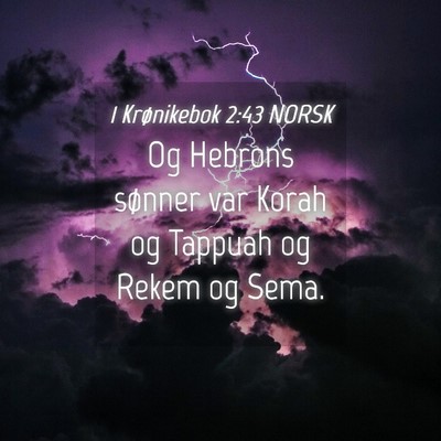Picture 04 - 1 Krønikebok 2:43 NORSK - Og Hebrons sønner var Korah og Tappuah og Rekem - Bible Verse Picture
