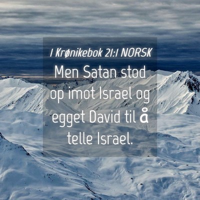 Picture 04 - 1 Krønikebok 21:1 NORSK - Men Satan stod op imot Israel og egget David til - Bible Verse Picture