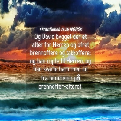 Picture 04 - 1 Krønikebok 21:26 NORSK - Og David bygget der et alter for Herren og ofret - Bible Verse Picture