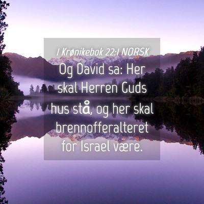 Picture 04 - 1 Krønikebok 22:1 NORSK - Og David sa: Her skal Herren Guds hus stå, og - Bible Verse Picture