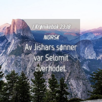 Picture 04 - 1 Krønikebok 23:18 NORSK - Av Jishars sønner var Selomit - Bible Verse Picture